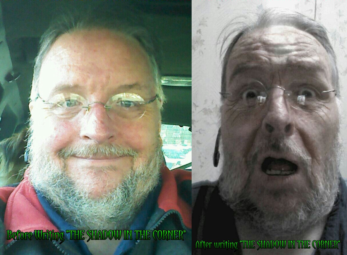 Me, before and after writing "The Shadow in the Corner"